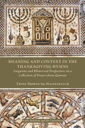 Icon image Meaning and Context in the Thanksgiving Hymns: Linguistic and Rhetorical Perspectives on a Collection