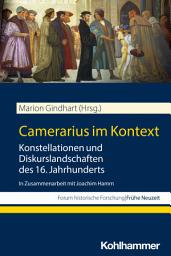 Icon image Camerarius im Kontext: Konstellationen und Diskurslandschaften des 16. Jahrhunderts