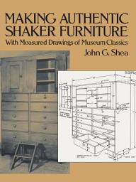 Icon image Making Authentic Shaker Furniture: With Measured Drawings of Museum Classics