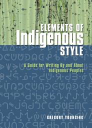 Icon image Elements of Indigenous Style: A Guide for Writing By and About Indigenous Peoples