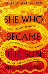 Icon image She Who Became the Sun: The Number One Sunday Times Bestselling Historical Fantasy