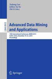 Icon image Advanced Data Mining and Applications: 10th International Conference, ADMA 2014, Guilin, China, December 19-21, 2014, Proceedings