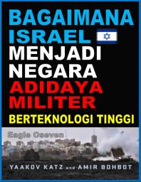 Icon image Bagaimana Israel Menjadi Negara Adidaya Militer Berteknologi Tinggi: Yaakov Katz & Amir Bohbot