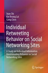 Icon image Individual Retweeting Behavior on Social Networking Sites: A Study on Individual Information Disseminating Behavior on Social Networking Sites