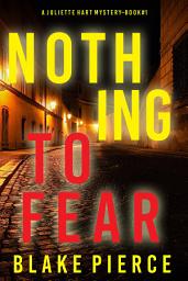 Icon image Nothing to Fear (A Juliette Hart FBI Suspense Thriller—Book One)