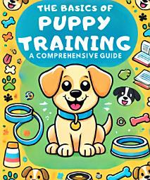 Icon image The Basics of Puppy Training: A Comprehensive Guide