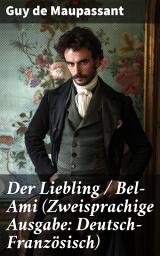 Icon image Der Liebling / Bel-Ami (Zweisprachige Ausgabe: Deutsch-Französisch): Der schöne Freund Georg