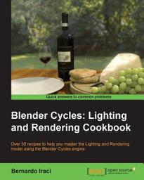 Icon image Blender Cycles: Lighting and Rendering Cookbook