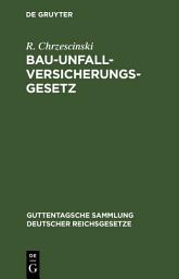 Icon image Bau-Unfallversicherungsgesetz: Vom 30. Juni 1900 in der Fassung der Bekanntmachung vom 5. Juli 1900, Ausgabe 3