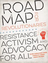 Icon image Road Map for Revolutionaries: Resistance, Activism, and Advocacy for All