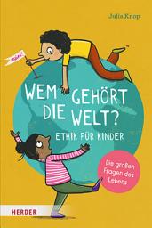 Icon image Wem gehört die Welt?: Ethik für Kinder