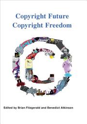 Icon image Copyright Future Copyright Freedom: Marking the 40th Anniversary of the Commencement of Australia's Copyright Act 1968