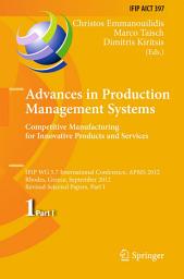 Icon image Advances in Production Management Systems. Competitive Manufacturing for Innovative Products and Services: IFIP WG 5.7 International Conference, APMS 2012, Rhodes, Greece, September 24-26, 2012, Revised Selected Papers, Part I