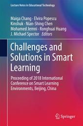 Icon image Challenges and Solutions in Smart Learning: Proceeding of 2018 International Conference on Smart Learning Environments, Beijing, China