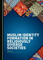 Icon image Muslim Identity Formation in Religiously Diverse Societies