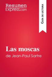 Icon image Las moscas de Jean-Paul Sartre (Guía de lectura): Resumen y análisis completo