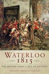 Icon image Waterloo 1815: The British Army's Day of Destiny: The British Army's Day of Destiny, Edition 3