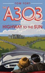 Icon image The A303: Highway to the Sun