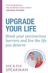 Icon image Upgrade Your Life: Break your unconscious barriers and live the life you deserve