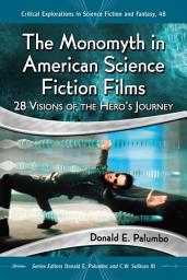 Icon image The Monomyth in American Science Fiction Films: 28 Visions of the Hero's Journey