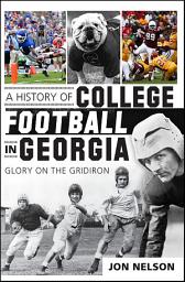 Icon image A History of College Football in Georgia: Glory on the Gridiron