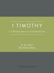 Icon image 1 Timothy: A Strong Man Is Courageous: A 30-Day Devotional