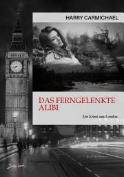 Icon image DAS FERNGELENKTE ALIBI: Ein Krimi aus London