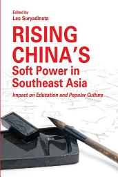 Icon image Rising China’s Soft Power in Southeast Asia: Impact on Education and Popular Culture