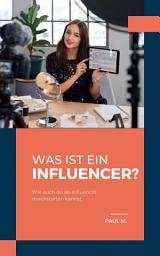 Icon image Was ist ein Influencer?: Wie auch du als Influencer durchstarten kannst