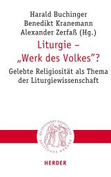 Icon image Liturgie – "Werk des Volkes"?: Gelebte Religiosität als Thema der Liturgiewissenschaft