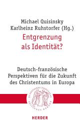 Icon image Entgrenzung als Identität?: Deutsch-französische Perspektiven für die Zukunft des Christentums in Europa