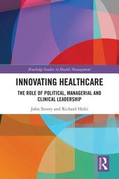 Icon image Innovating Healthcare: The Role of Political, Managerial and Clinical Leadership