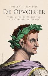 Icon image De opvolger: Tiberius en de triomf van het Romeinse keizerrijk