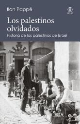 Icon image LOS PALESTINOS OLVIDADOS: Historia de los palestinos de Israel