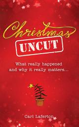 Icon image Christmas Uncut: What Really Happened and Why It Really Matters...