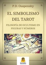 Icon image El Simbolismo del Tarot: Filosofia de ocultismo en Figuras Y Numeros