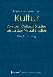 Icon image Kultur. Von den Cultural Studies bis zu den Visual Studies: Eine Einführung