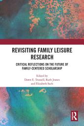 Icon image Revisiting Family Leisure Research: Critical Reflections on the Future of Family-Centered Scholarship