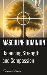 Icon image Masculine Dominion: Balancing Strength and Compassion