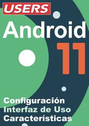 Icon image ANDROID 11: Características – Interfaz de Uso – Configuración