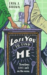 Icon image Lose You to Find Me: Swoon-worthy queer YA romance - can you get a second shot at first love?