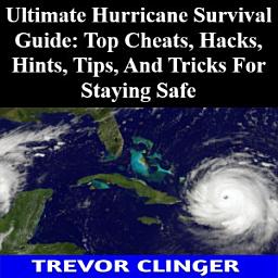 Icon image Ultimate Hurricane Survival Guide: Top Cheats, Hacks, Hints, Tips, And Tricks For Staying Safe