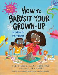 Icon image How to Babysit Your Grown-Up: Activities to Do Together