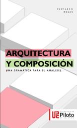 Icon image Arquitectura y Composición: una gramática para su análisis