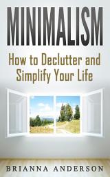 Icon image Minimalism: How to Declutter and Simplify Your Life