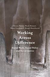 Icon image Working Across Difference: Social Work, Social Policy and Social Justice