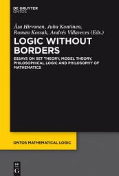 Icon image Logic Without Borders: Essays on Set Theory, Model Theory, Philosophical Logic and Philosophy of Mathematics