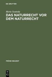 Icon image Das Naturrecht vor dem Naturrecht: Zur Geschichte des ›ius naturae‹ im 16. Jahrhundert