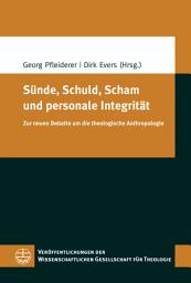 Icon image Sünde, Schuld, Scham und personale Integrität: Zur neuen Debatte um die theologische Anthropologie