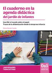 Icon image El cuaderno en la agenda didáctica del jardín de infantes: Inscribir el mundo sobre el papel. Trazos de la alfabetización desde la temprana infancia